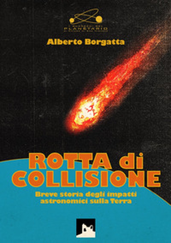 Rotta di collisione. Breve storia degli impatti astronomici sulla Terra - Librerie.coop Rotta di collisione. Breve storia degli impatti astronomici sulla Terra - Librerie.coop