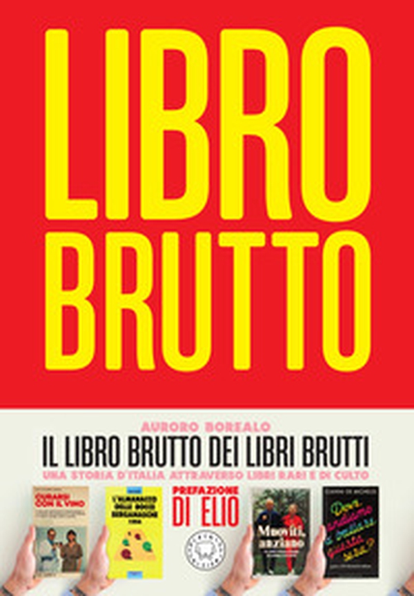 Il libro brutto dei libri brutti - Librerie.coop Il libro brutto dei libri brutti - Librerie.coop