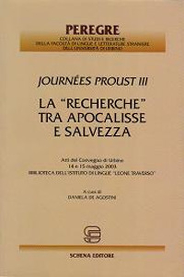 La «Recherche» tra Apocalisse e salvezza. Journées Proust III. Atti del Convegno (Urbino, 14-15 maggio 2003). Biblioteca dell'Istituto di lingue Leone Traverso - Librerie.coop La «Recherche» tra Apocalisse e salvezza. Journées Proust III. Atti del Convegno (Urbino, 14-15 maggio 2003). Biblioteca dell'Istituto di lingue Leone Traverso - Librerie.coop