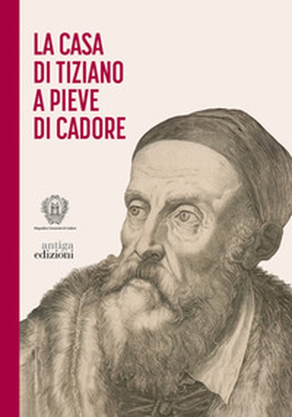 La casa di Tiziano a Pieve di Cadore - Librerie.coop