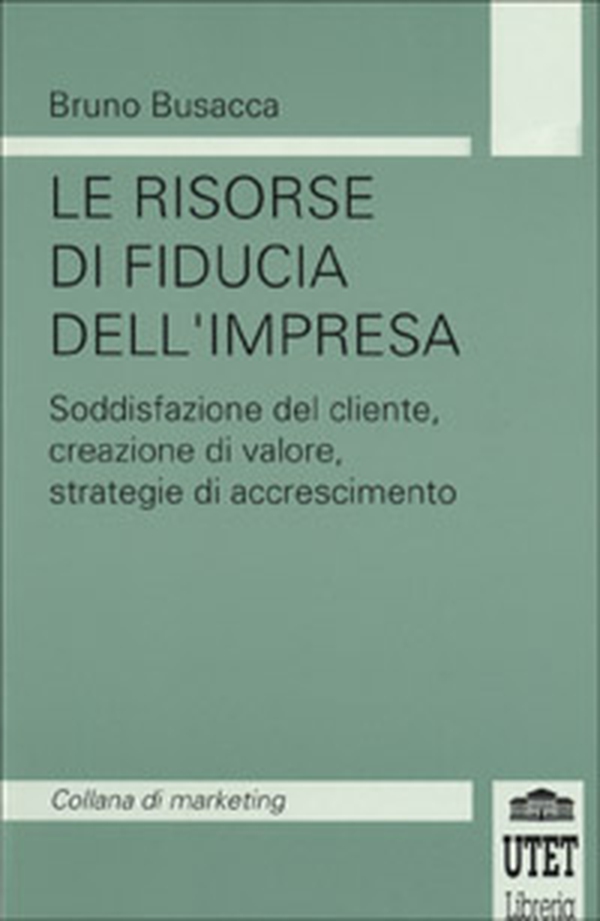 Le risorse di fiducia dell'impresa. Soddisfazione del cliente, creazione del valore, strategie di accrescimento - Librerie.coop Le risorse di fiducia dell'impresa. Soddisfazione del cliente, creazione del valore, strategie di accrescimento - Librerie.coop