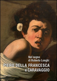 Nel segno di Roberto Longhi. Piero della Francesca e Caravaggio - Librerie.coop
