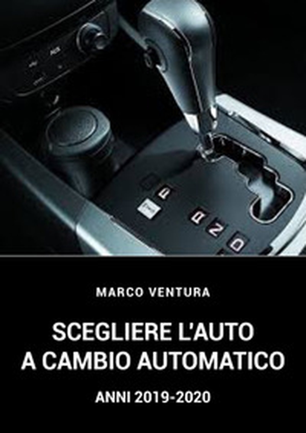 Scegliere l'auto a cambio automatico 2019-2020. Ediz. italiana e inglese - Librerie.coop Scegliere l'auto a cambio automatico 2019-2020. Ediz. italiana e inglese - Librerie.coop