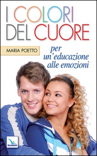 I colori del cuore. Per un'educazione alle emozioni - Librerie.coop