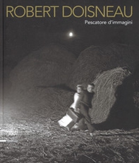 Robert Doisneau. Pescatore d'immagini - Librerie.coop