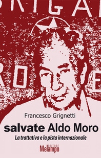 Salvate Aldo Moro. La trattativa e la pista internazionale - Librerie.coop