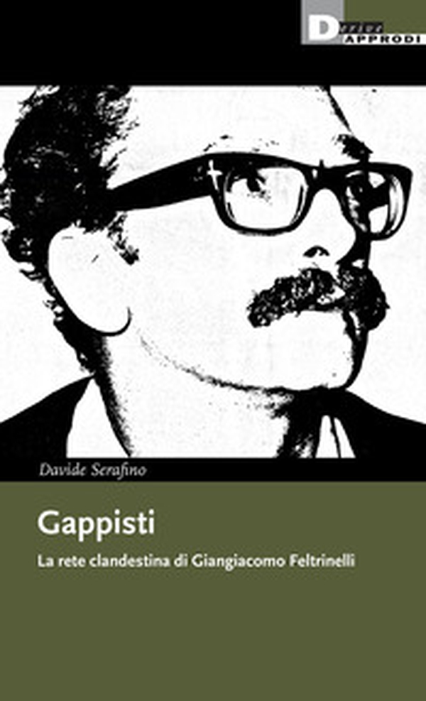 Gappisti. La rete clandestina di Giangiacomo Feltrinelli - Librerie.coop Gappisti. La rete clandestina di Giangiacomo Feltrinelli - Librerie.coop