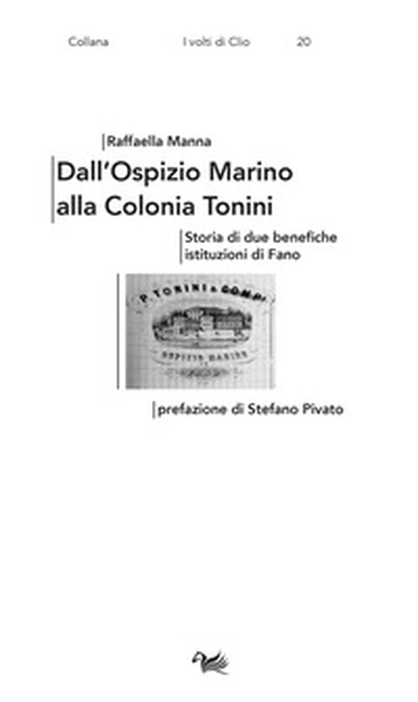 Dall'Ospizio Marino alla Colonia Tonini. Storia di due benefiche istituzioni di Fano - Librerie.coop Dall'Ospizio Marino alla Colonia Tonini. Storia di due benefiche istituzioni di Fano - Librerie.coop