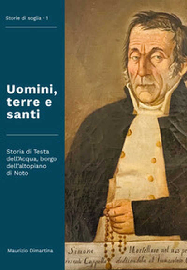 Uomini, terre e santi. Storia di Testa dell'Acqua, borgo dell'altopiano di Noto - Librerie.coop