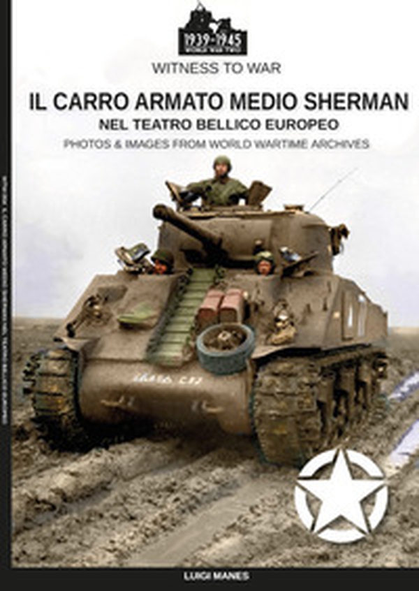 Il carro armato medio Sherman nel teatro bellico europeo - Librerie.coop Il carro armato medio Sherman nel teatro bellico europeo - Librerie.coop