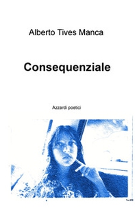 Consequenziale. Azzardi poetici - Librerie.coop