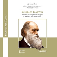 Charles Darwin. L'uomo, il suo grande viaggio e la teoria dell'evoluzione - Librerie.coop