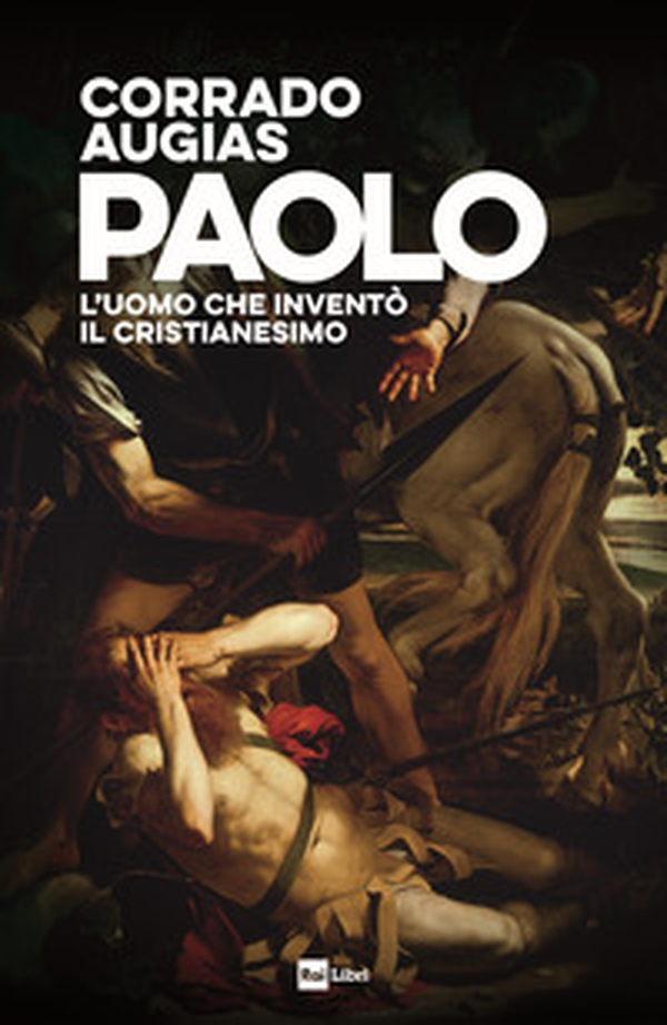 Paolo. L'uomo che inventò il Cristianesimo - Librerie.coop Paolo. L'uomo che inventò il Cristianesimo - Librerie.coop