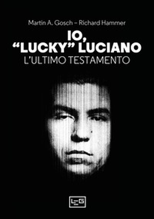 Io, «Lucky» Luciano. L'ultimo testamento - Librerie.coop Io, «Lucky» Luciano. L'ultimo testamento - Librerie.coop