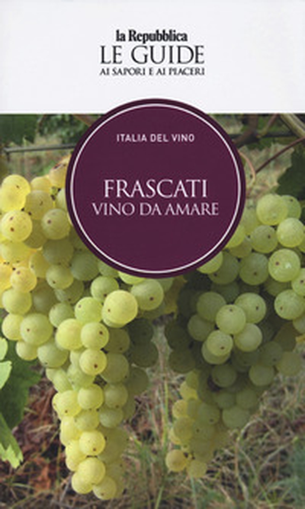 Frascati. Vino da amare. Italia del vino. Le guide ai sapori e ai piaceri - Librerie.coop Frascati. Vino da amare. Italia del vino. Le guide ai sapori e ai piaceri - Librerie.coop