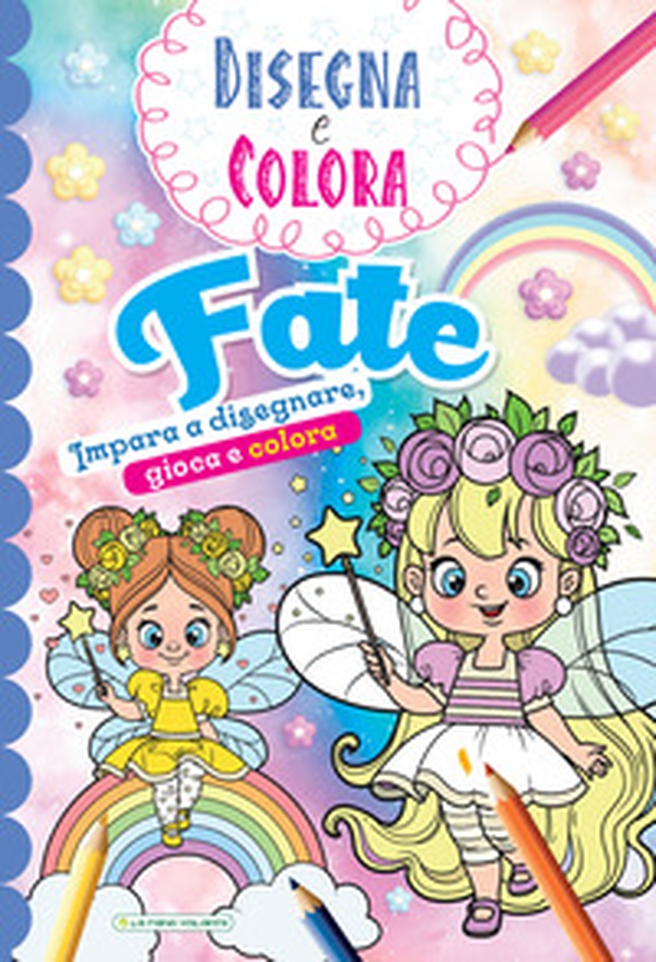 Fate. Impara a disegnare, gioca e colora. Disegna e colora - Librerie.coop Fate. Impara a disegnare, gioca e colora. Disegna e colora - Librerie.coop