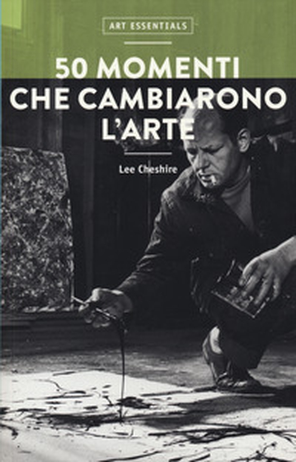 50 momenti che cambiarono l'arte - Librerie.coop 50 momenti che cambiarono l'arte - Librerie.coop