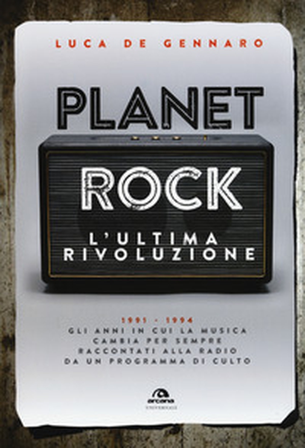 Planet rock. L'ultima rivoluzione. 1991-1994. Gli anni il cui il rock cambiava per l'ultima volta, raccontati da un programma alla radio - Librerie.coop Planet rock. L'ultima rivoluzione. 1991-1994. Gli anni il cui il rock cambiava per l'ultima volta, raccontati da un programma alla radio - Librerie.coop