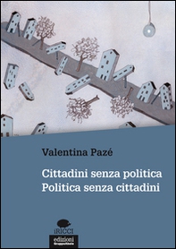Cittadini senza politica. Politica senza cittadini - Librerie.coop