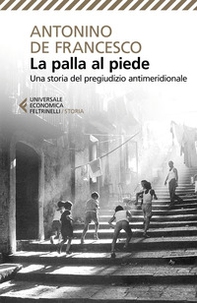 La palla al piede. Una storia del pregiudizio antimeridionale - Librerie.coop La palla al piede. Una storia del pregiudizio antimeridionale - Librerie.coop