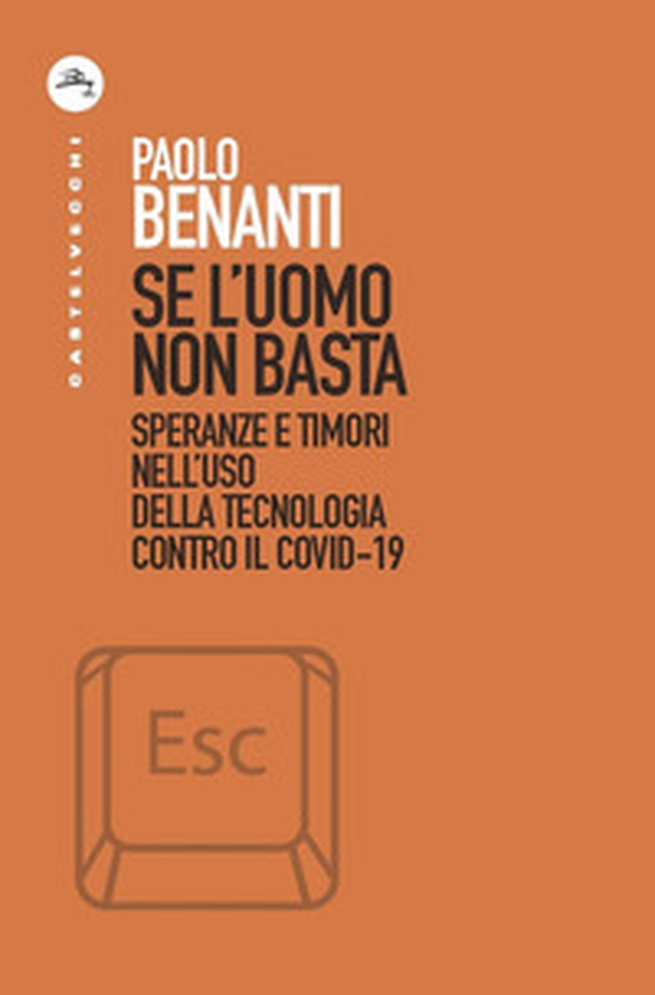 Se l'uomo non basta. Speranze e timori nell'uso della tecnologia contro il Covid-19 - Librerie.coop Se l'uomo non basta. Speranze e timori nell'uso della tecnologia contro il Covid-19 - Librerie.coop