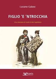 Figlio 'e 'ntrocchia. Una selezione di modi di dire napoletani - Librerie.coop Figlio 'e 'ntrocchia. Una selezione di modi di dire napoletani - Librerie.coop
