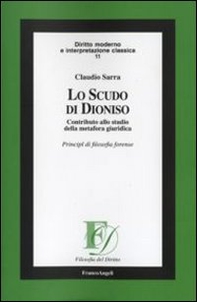 Lo scudo di Dioniso. Contributo allo studio della metafora giuridica. Principi di filosofia forense - Librerie.coop Lo scudo di Dioniso. Contributo allo studio della metafora giuridica. Principi di filosofia forense - Librerie.coop