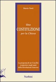 Una costituzione per la Chiesa. La proposta di un Concilio ecumenico negli anni della Rivoluzione francese - Librerie.coop Una costituzione per la Chiesa. La proposta di un Concilio ecumenico negli anni della Rivoluzione francese - Librerie.coop