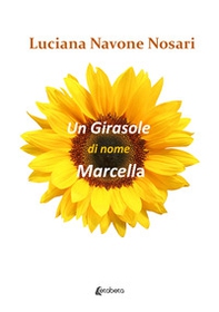 Un girasole di nome Marcella - Librerie.coop Un girasole di nome Marcella - Librerie.coop