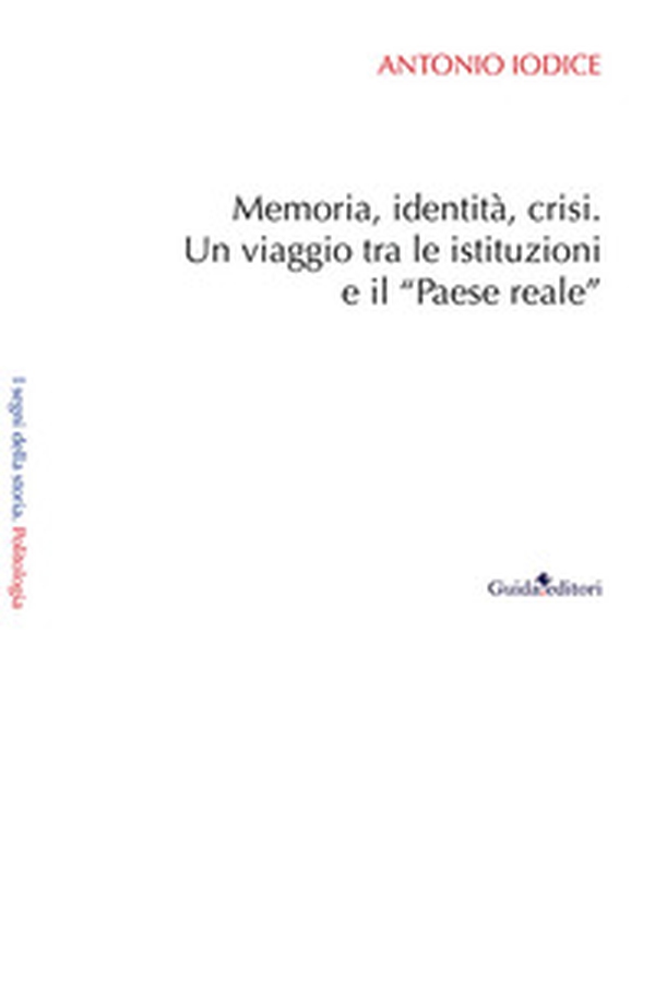 Memoria, identità, crisi. Un viaggio tra le istituzioni e il «Paese reale» - Librerie.coop Memoria, identità, crisi. Un viaggio tra le istituzioni e il «Paese reale» - Librerie.coop