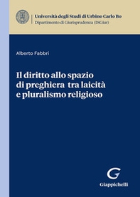 Il diritto allo spazio di preghiera tra laicità e pluralismo religioso - Librerie.coop