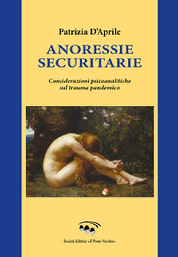 Annoressie securitarie. Considerazioni psicoanalitiche sul trauma pandemico - Librerie.coop Annoressie securitarie. Considerazioni psicoanalitiche sul trauma pandemico - Librerie.coop