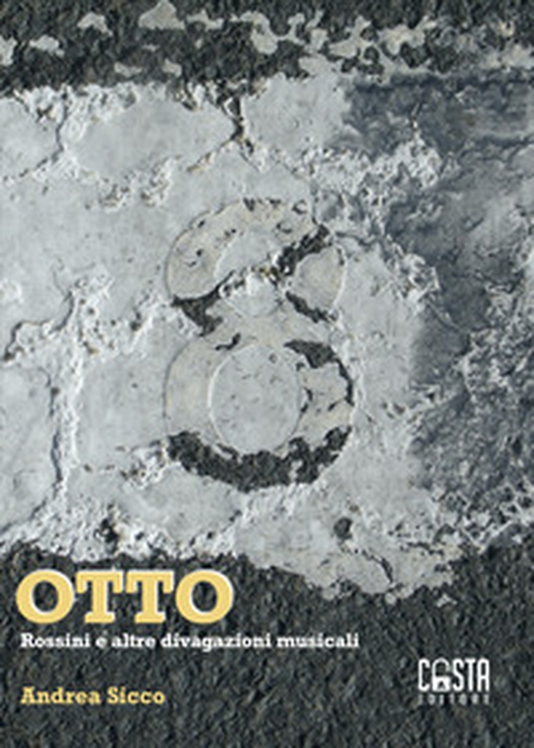 Otto. Rossini e altre divagazioni musicali - Librerie.coop Otto. Rossini e altre divagazioni musicali - Librerie.coop