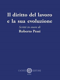 Il diritto del lavoro e la sua evoluzione. Scritti in onore di Roberto Pessi - Librerie.coop