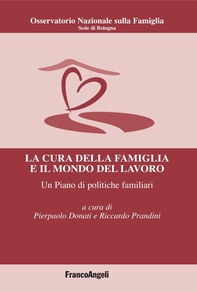 La cura della famiglia e il mondo del lavoro. Un Piano di politiche familiari - Librerie.coop La cura della famiglia e il mondo del lavoro. Un Piano di politiche familiari - Librerie.coop