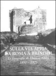 Sulla via Appia da Roma a Brindisi. Le fotografie di Thomas Ashby (1891-1925) - Librerie.coop