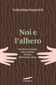 Noi e l'albero. Natura urbana, salute umana - Librerie.coop Noi e l'albero. Natura urbana, salute umana - Librerie.coop