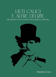 Lieti calici e altre delizie. Nei libretti e nei ricordi di Verdi, goloso raffinato - Librerie.coop