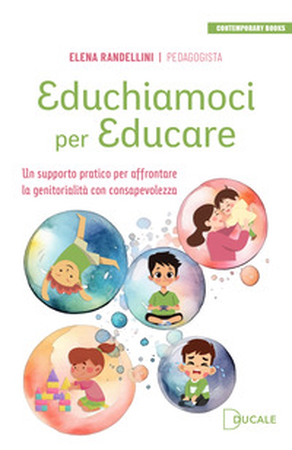 Educhiamoci per educare. Un supporto pratico per affrontare la genitorialità con consapevolezza - Librerie.coop Educhiamoci per educare. Un supporto pratico per affrontare la genitorialità con consapevolezza - Librerie.coop