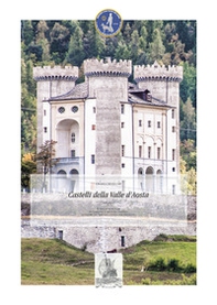 Castelli della Valle d'Aosta. Vedute fotografiche - Librerie.coop
