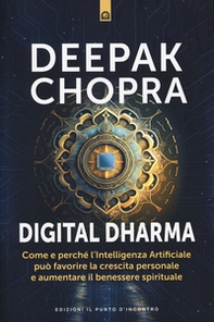 Digital dharma. Come e perché l'intelligenza artificiale può favorire la crescita personale e aumentare il benessere spirituale - Librerie.coop