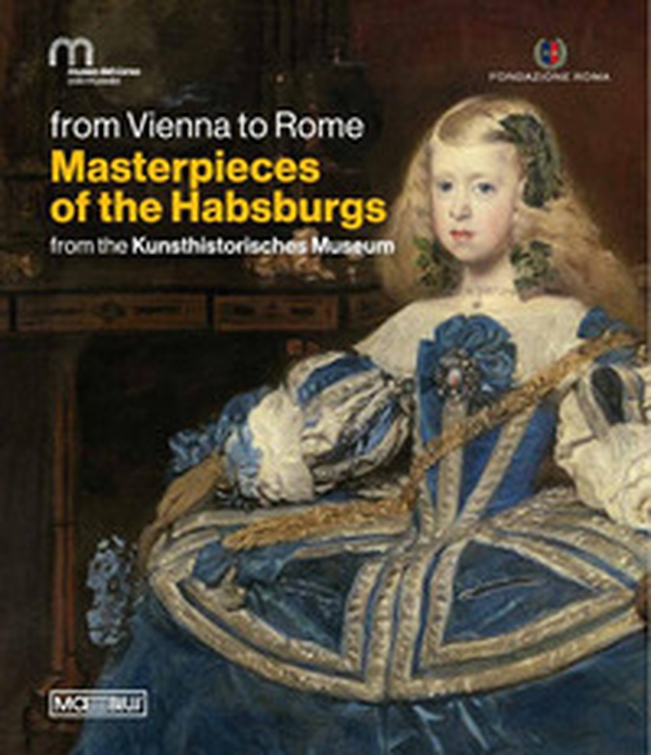 Da Vienna a Roma. Le meraviglie degli Asburgo. Dal Kunsthistorisches Museum. Ediz. inglese - Librerie.coop