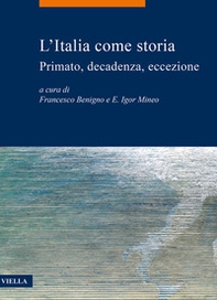L'Italia come storia. Primato, decadenza, eccezione - Librerie.coop