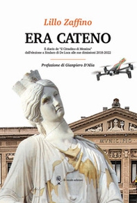 Era Cateno. Il diario de «il Cittadino di Messina» dall'elezione a Sindaco di De Luca alle sue dimissioni 2018-2022 - Librerie.coop