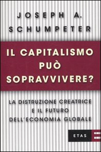 Il capitalismo può sopravvivere? La distruzione creatrice e il futuro dell'economia globale - Librerie.coop