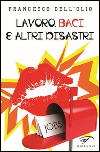Lavoro, baci e altri disastri - Librerie.coop