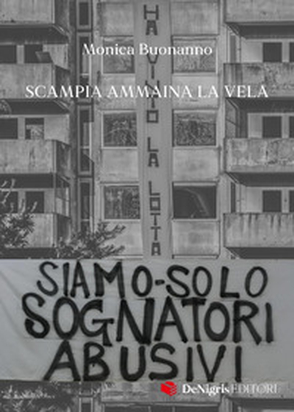 Siamo solo sognatori abusivi. Scampia ammaina la Vela - Librerie.coop Siamo solo sognatori abusivi. Scampia ammaina la Vela - Librerie.coop