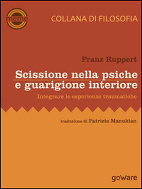 Scissione nella psiche e guarigione interiore. Integrare le esperienze traumatiche - Librerie.coop Scissione nella psiche e guarigione interiore. Integrare le esperienze traumatiche - Librerie.coop