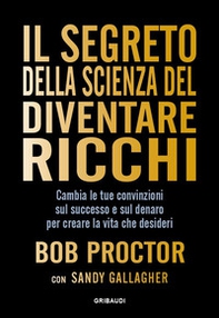 Il segreto della scienza del diventare ricchi. Cambia le tue convinzioni sul successo e sul denaro per creare la vita che desideri - Librerie.coop