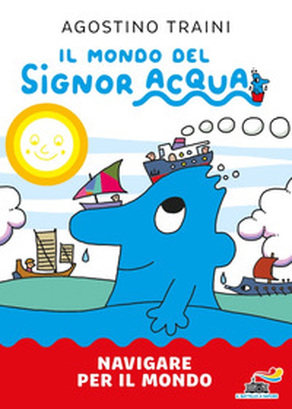 Navigare per il mondo. Il mondo del signor Acqua - Librerie.coop Navigare per il mondo. Il mondo del signor Acqua - Librerie.coop